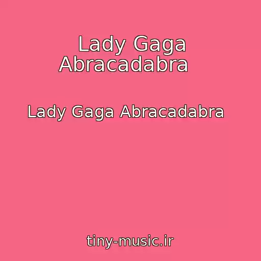 کاور آهنگ Lady Gaga Abracadabra   از Lady Gaga Abracadabra  