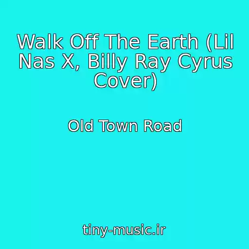 کاور آهنگ Walk Off The Earth (Lil Nas X, Billy Ray Cyrus Cover) از Old Town Road