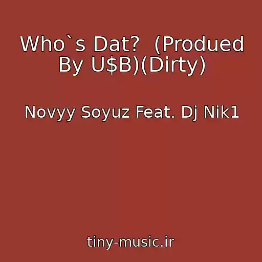 کاور آهنگ Who`s Dat?  (Produed By U$B)(Dirty) از Novyy Soyuz Feat. Dj Nik1