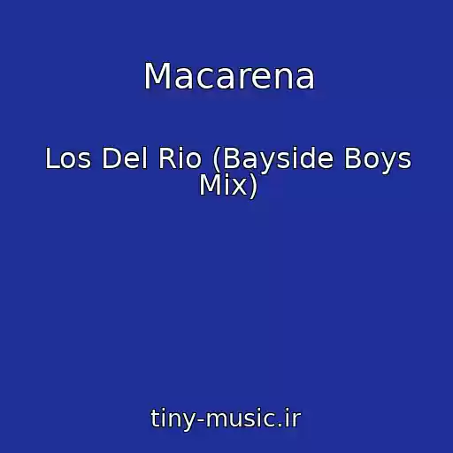 کاور آهنگ Macarena از Los Del Rio (Bayside Boys Mix)