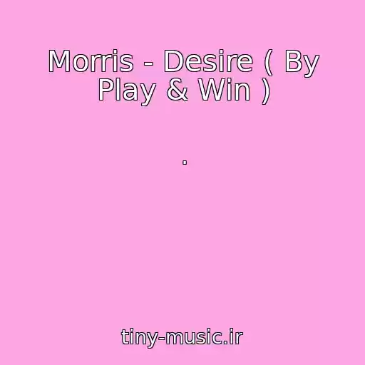 کاور آهنگ Morris - Desire ( By Play & Win ) از .