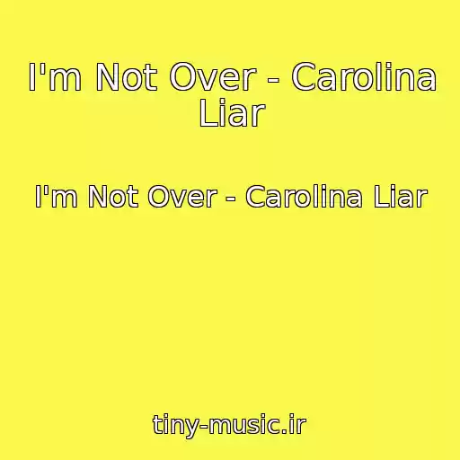 کاور آهنگ I'm Not Over - Carolina Liar از I'm Not Over - Carolina Liar