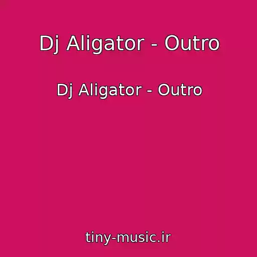 کاور آهنگ Dj Aligator - Outro از Dj Aligator - Outro