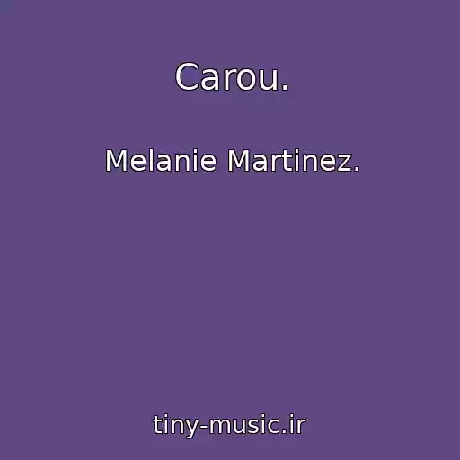 کاور آهنگ Carou. از Melanie Martinez.