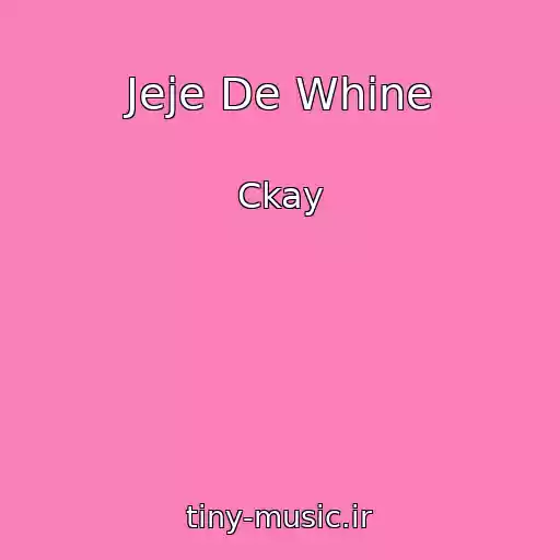کاور آهنگ Jeje De Whine از Ckay