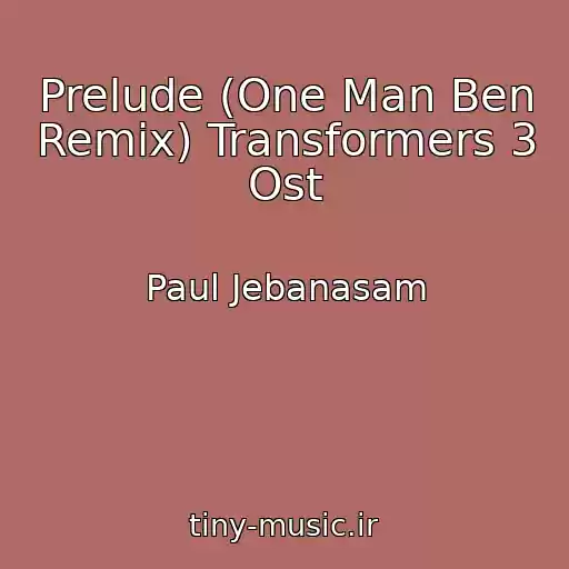 کاور آهنگ Prelude (One Man Ben Remix) Transformers 3 Ost از Paul Jebanasam