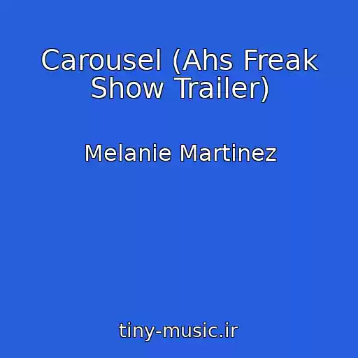 کاور آهنگ Carousel (Ahs Freak Show Trailer) از Melanie Martinez
