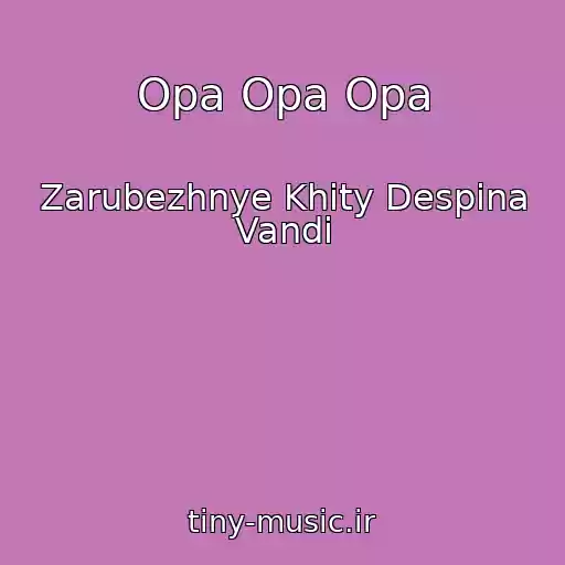 کاور آهنگ Opa Opa Opa از Zarubezhnye Khity Despina Vandi