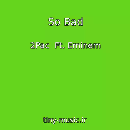 کاور آهنگ So Bad از 2Pac  Ft. Eminem