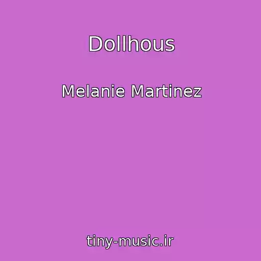 کاور آهنگ Dollhous از Melanie Martinez