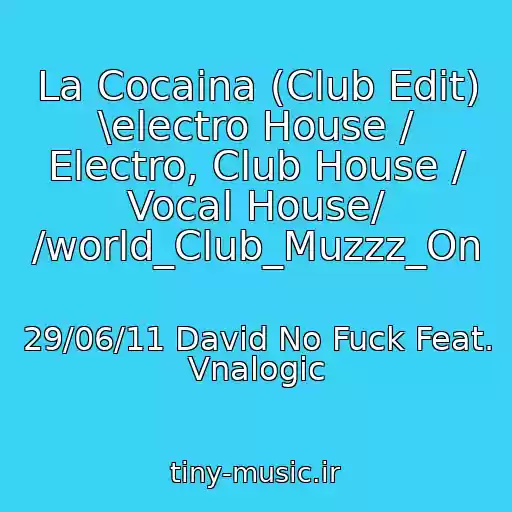 کاور آهنگ La Cocaina (Club Edit) \electro House / Electro, Club House / Vocal House/ /world_Club_Muzzz_On از 29/06/11 David No Fuck Feat. Vnalogic