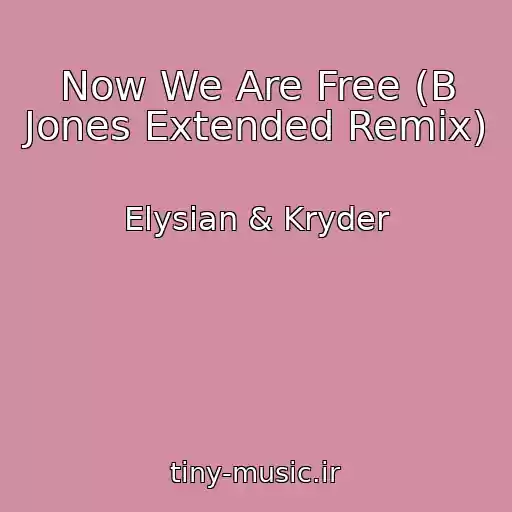 کاور آهنگ Now We Are Free (B Jones Extended Remix) از Elysian & Kryder