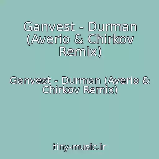 کاور آهنگ Ganvest - Durman (Averio & Chirkov Remix) از Ganvest - Durman (Averio & Chirkov Remix)