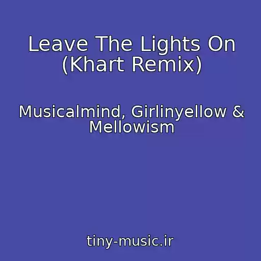 کاور آهنگ Leave The Lights On (Khart Remix) از Musicalmind, Girlinyellow & Mellowism