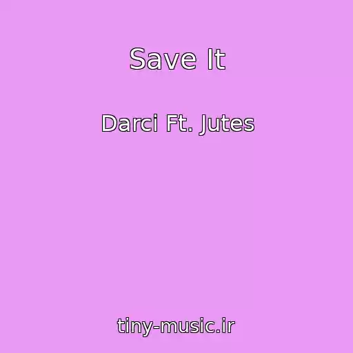 کاور آهنگ Save It از Darci Ft. Jutes