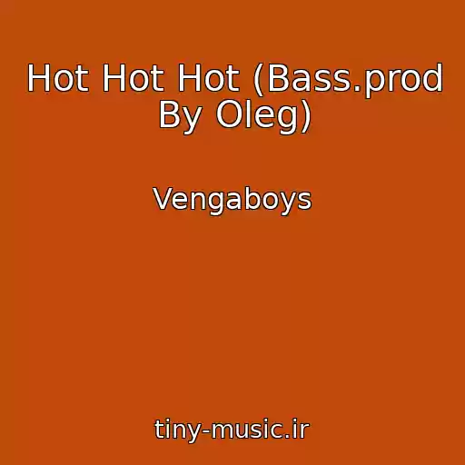 کاور آهنگ Hot Hot Hot (Bass.prod By Oleg) از Vengaboys