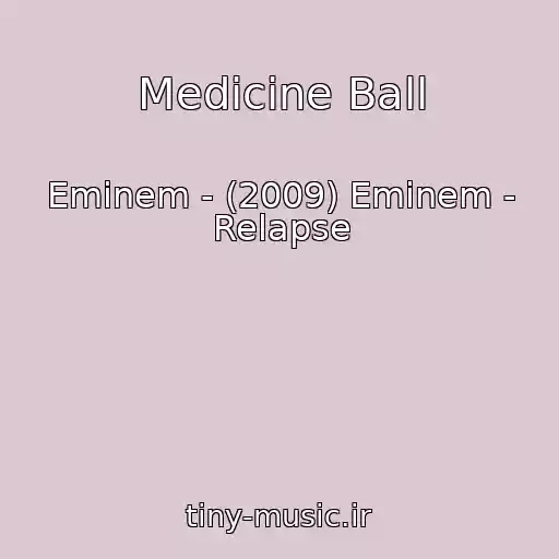 کاور آهنگ Medicine Ball از Eminem - (2009) Eminem - Relapse
