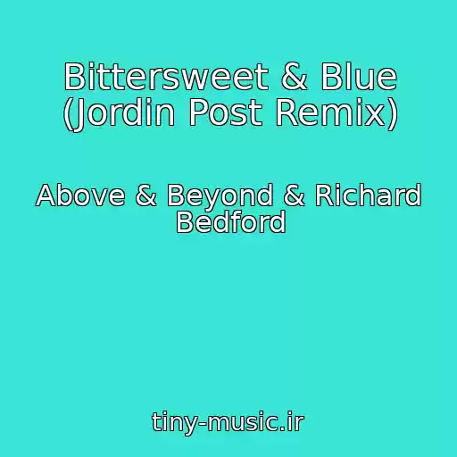 کاور آهنگ Bittersweet & Blue (Jordin Post Remix) از Above & Beyond & Richard Bedford