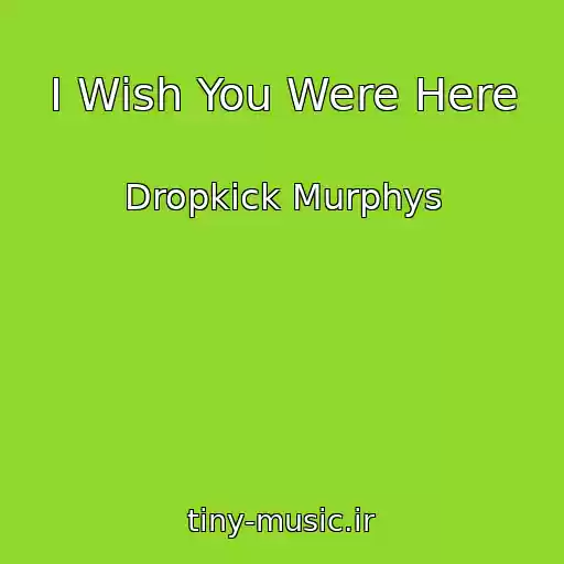 کاور آهنگ I Wish You Were Here از Dropkick Murphys