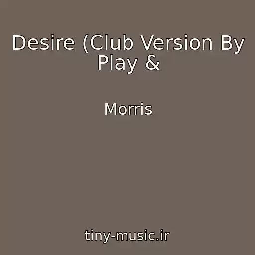 کاور آهنگ Desire (Club Version By Play & از Morris