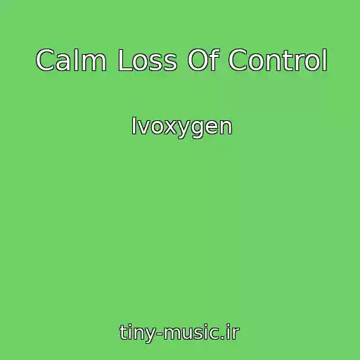 کاور آهنگ Calm Loss Of Control از Ivoxygen