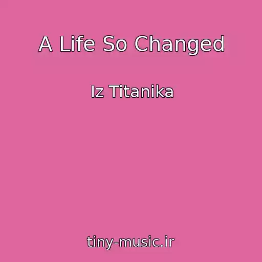 کاور آهنگ A Life So Changed از Iz Titanika