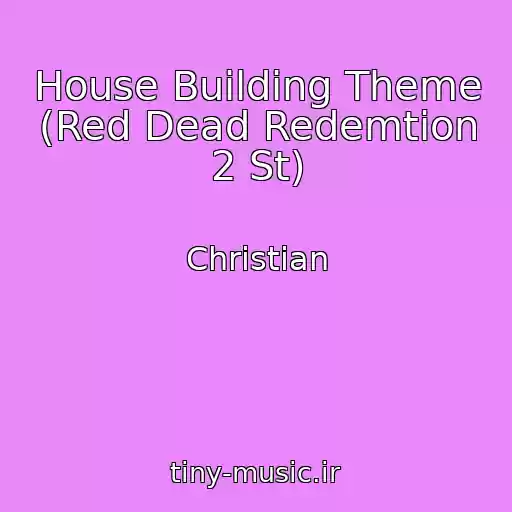 کاور آهنگ House Building Theme (Red Dead Redemtion 2 St) از Christian