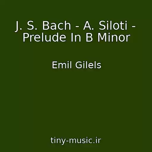 کاور آهنگ J. S. Bach - A. Siloti - Prelude In B Minor از Emil Gilels
