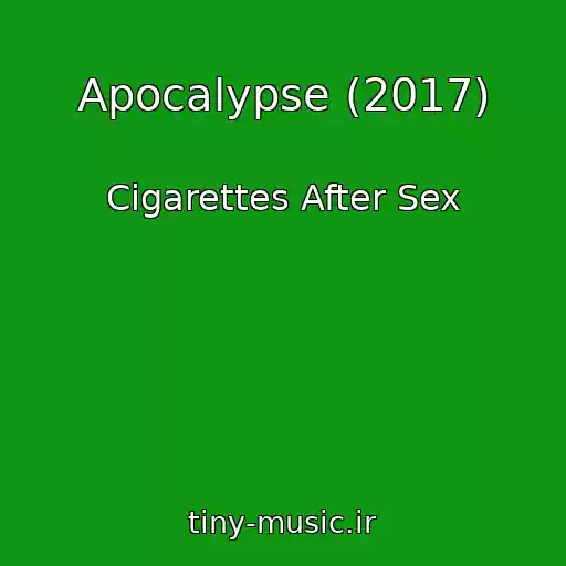 کاور آهنگ Apocalypse (2017) از Cigarettes After Sex