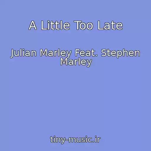 کاور آهنگ A Little Too Late از Julian Marley Feat. Stephen Marley