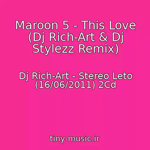 کاور آهنگ Maroon 5 - This Love (Dj Rich-Art & Dj Stylezz Remix) از Dj Rich-Art - Stereo Leto (16/06/2011) 2Cd