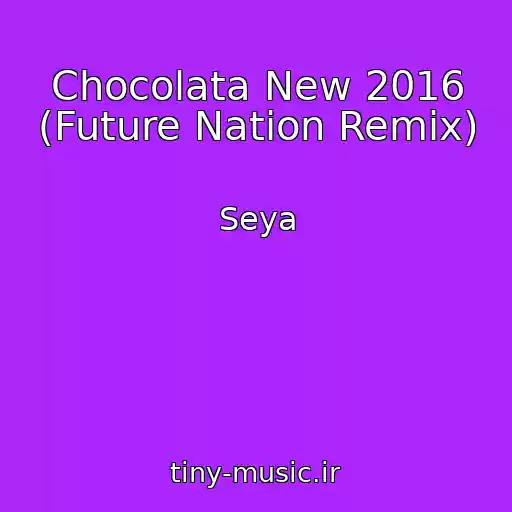 کاور آهنگ Chocolata New 2016 (Future Nation Remix) از Seya