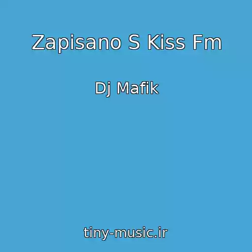 کاور آهنگ Zapisano S Kiss Fm از Dj Mafik