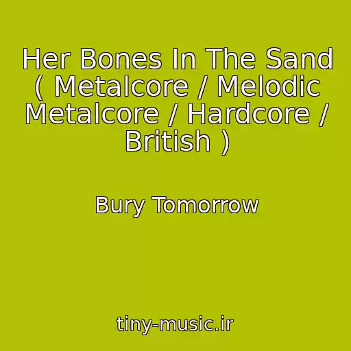 کاور آهنگ Her Bones In The Sand ( Metalcore / Melodic Metalcore / Hardcore / British ) از Bury Tomorrow