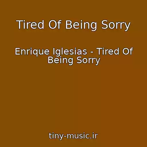کاور آهنگ Tired Of Being Sorry از Enrique Iglesias - Tired Of Being Sorry
