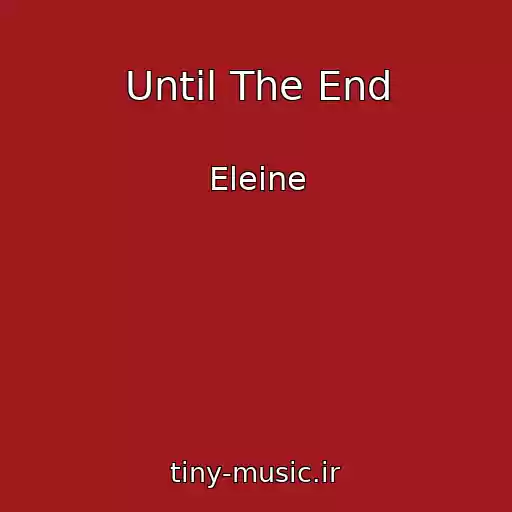 کاور آهنگ Until The End از Eleine