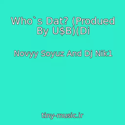کاور آهنگ Who`s Dat? (Produed By U$B)(Di از Novyy Soyuz And Dj Nik1