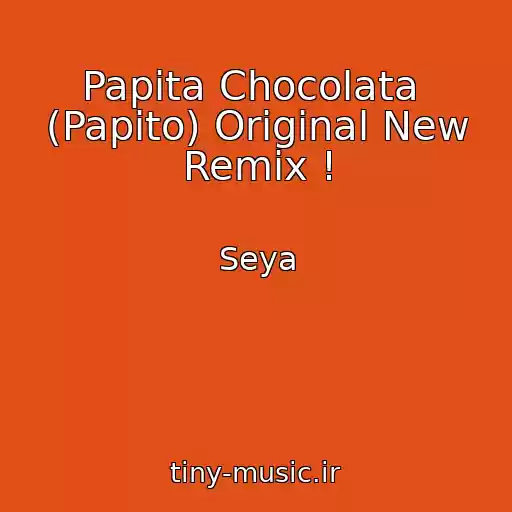 کاور آهنگ Papita Chocolata  (Papito) Original New Remix ! از Seya