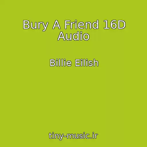 کاور آهنگ Bury A Friend 16D Audio از Billie Eilish