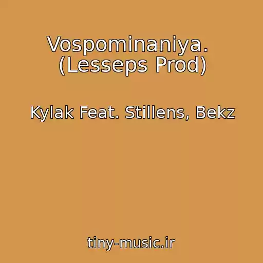 کاور آهنگ Vospominaniya.  (Lesseps Prod) از Kylak Feat. Stillens, Bekz