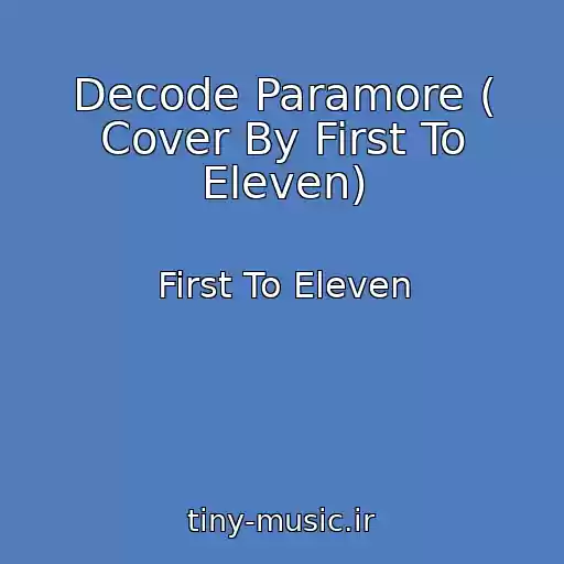 کاور آهنگ Decode Paramore ( Cover By First To Eleven) از First To Eleven