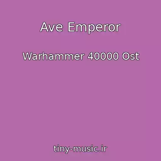 کاور آهنگ Ave Emperor از Warhammer 40000 Ost