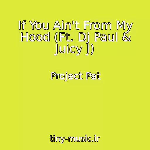 کاور آهنگ If You Ain't From My Hood (Ft. Dj Paul & Juicy J) از Project Pat