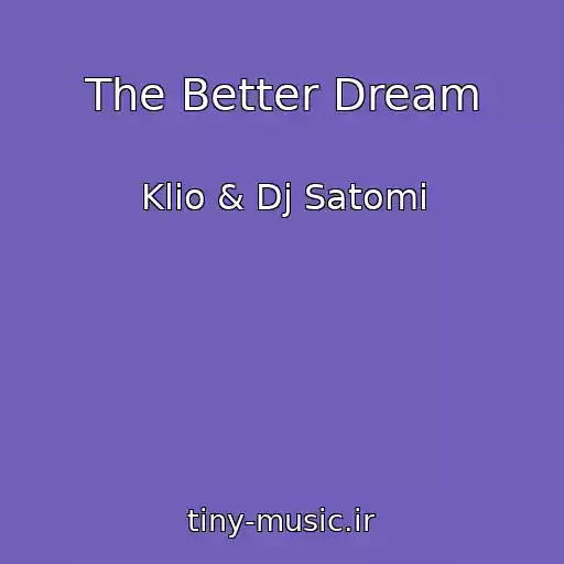 کاور آهنگ The Better Dream از Klio & Dj Satomi