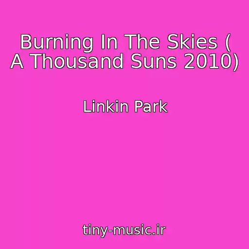 کاور آهنگ Burning In The Skies ( A Thousand Suns 2010) از Linkin Park
