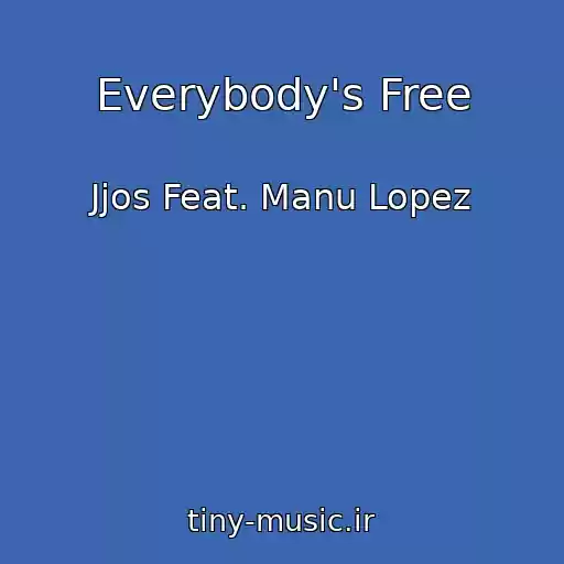 کاور آهنگ Everybody's Free از Jjos Feat. Manu Lopez