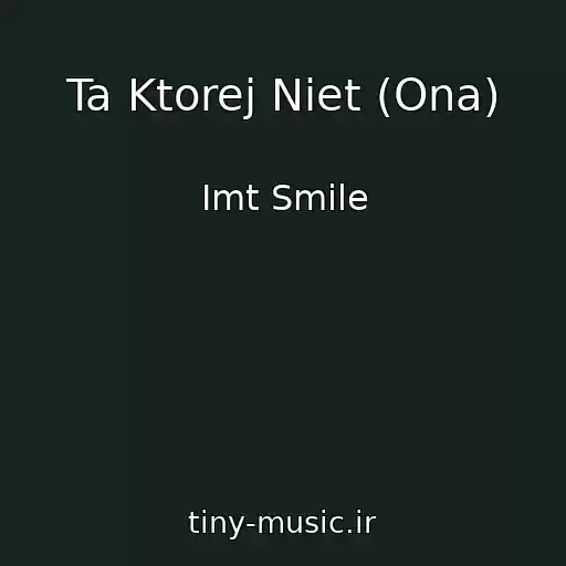 کاور آهنگ Ta Ktorej Niet (Ona) از Imt Smile