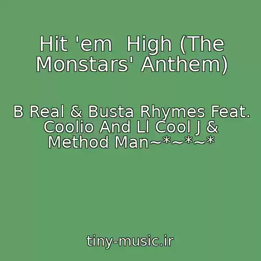 کاور آهنگ Hit 'em  High (The Monstars' Anthem) از B Real & Busta Rhymes Feat. Coolio And Ll Cool J & Method Man~*~*~*