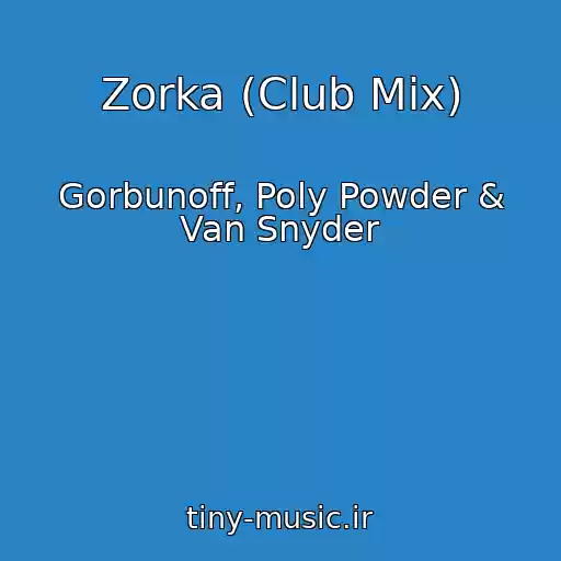 کاور آهنگ Zorka (Club Mix) از Gorbunoff, Poly Powder & Van Snyder
