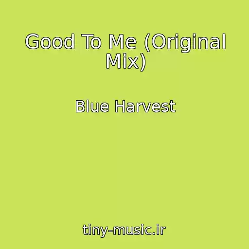 کاور آهنگ Good To Me (Original Mix) از Blue Harvest